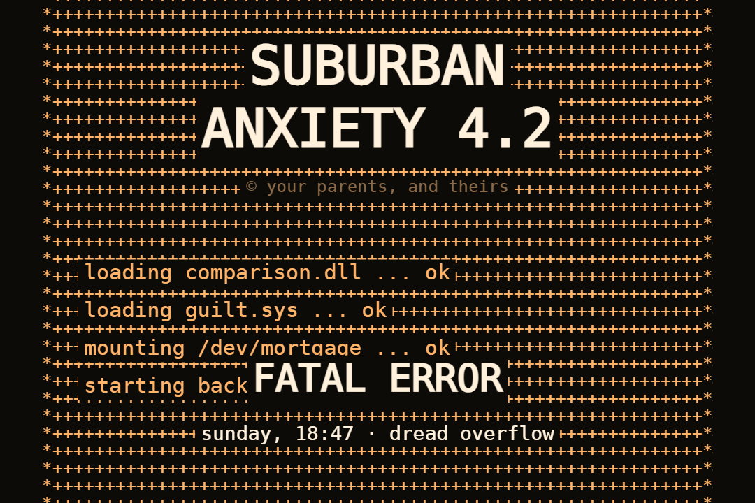 a boot screen for suburban anxiety 4.2 that has just crashed: sunday, 18:47, dread overflow
